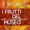 I frutti del Museo, visita raccogli e degusta!